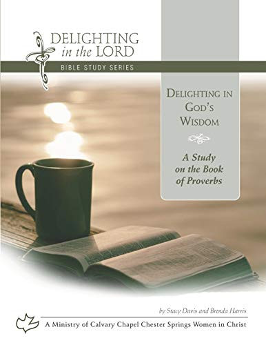 Delighting in God's Wisdom: A Study on the Book of Proverbs