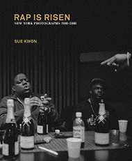 Sue Kwon: RAP IS RISEN: New York Photographs 1988-2008
