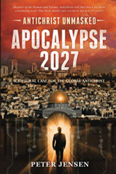 Apocalypse 2027: Antichrist Unmasked: Scriptural Case for the Global Antichrist
