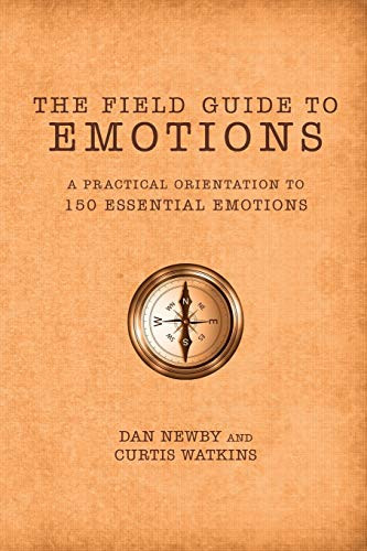 Field Guide to Emotions: A Practical Orientation to 150 Essential Emotions