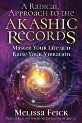 Radical Approach to the Akashic Records: Master Your Life and