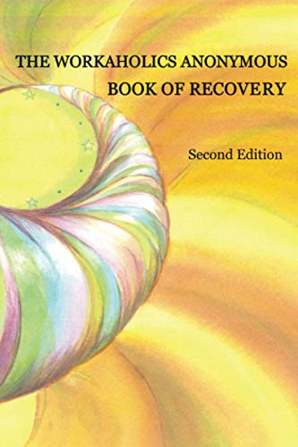 Workaholics Anonymous Book of Recovery: