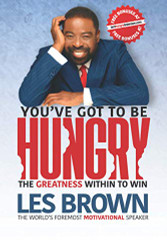 You'Ve Got To Be Hungry: The Greatness Within To Win