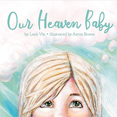 Our Heaven Baby: a book on miscarriage and the hope of Heaven