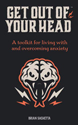 Get Out of Your Head: A Toolkit for Living with and Overcoming Anxiety