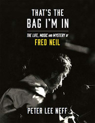 That's The Bag I'm In - The Life Music and Mystery of Fred Neil