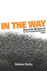 In the Way: Church As We Know It Can Be a Discipleship Movement