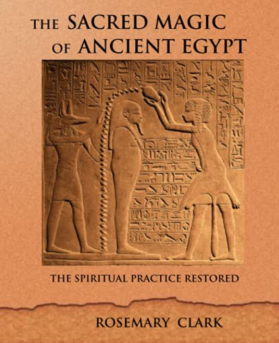 Sacred Magic of Ancient Egypt: The Spiritual Practice Restored