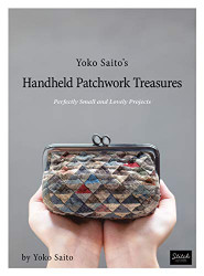 Yoko Saito's Handheld Patchwork Treasures: Perfectly Small and Lovely Projects