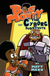 Big Monty and the Cyborg Substitute