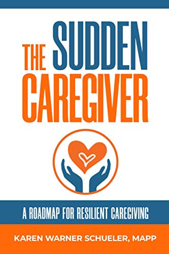 Sudden Caregiver: A Roadmap for Resilient Caregiving