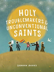 Holy Troublemakers & Unconventional Saints