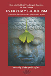 Everyday Buddhism: Real-Life Buddhist Teachings & Practices For Real Change