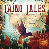 Taino Tales: The Secret of the Hummingbird