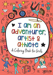 I Am An Adventurer Artist & Athlete: A Coloring Book for Girls