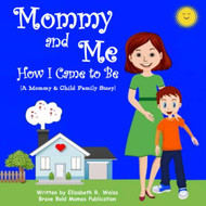 Mommy and Me - How I Came to Be: A Mommy & Child Family Story