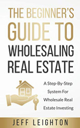 Beginner's Guide To Wholesaling Real Estate