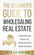 Beginner's Guide To Wholesaling Real Estate