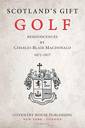 Scotland's Gift Golf: Reminiscences by Charles Blair Macdonald