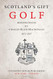 Scotland's Gift Golf: Reminiscences by Charles Blair Macdonald