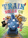 Train Rolls On: A Rhyming Children's Book That Teaches