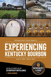 Whiskey Lore's Travel Guide to Experiencing Kentucky Bourbon