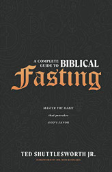 Complete Guide to Biblical Fasting: Master the Habit that Provokes God's Favor