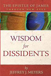 Wisdom for Dissidents: The Epistle of James Through New Eyes