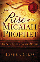 Rise of the Micaiah Prophet: A Call to Purity in Prophetic Ministry