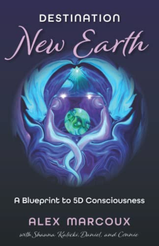 Destination New Earth: A Blueprint to 5D Consciousness
