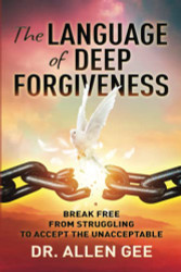 Language of Deep Forgiveness: Break Free from Struggling to
