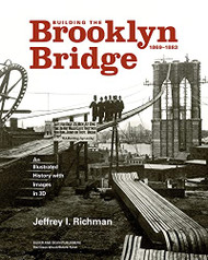 Building the Brooklyn Bridge 1869-1883: An Illustrated History with Images in 3D
