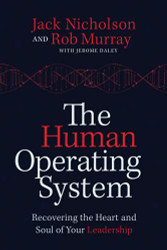 Human Operating System: Recovering the Heart and Soul of Your Leadership