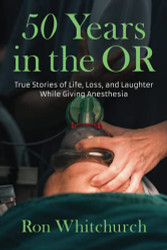 50 Years in the OR: True Stories of Life Loss and Laughter While