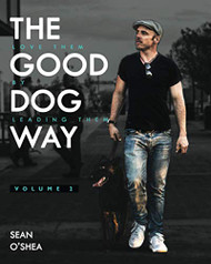 Good Dog Way: Love Them By Leading Them Vol. 2