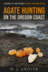 Agate Hunting on the Oregon Coast: A Guide to the 40 Best Agate Hunting Sites