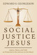 Social Justice Jesus: Justice Mercy and Faith As Presented In