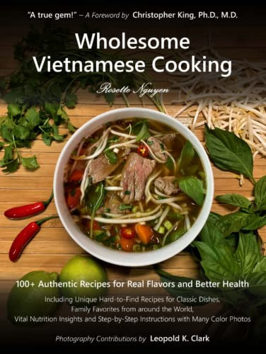 Wholesome Vietnamese Cooking: 100+ Authentic Recipes for Real