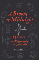 Broom at Midnight: 13 Gates of Witchcraft by Spirit Flight