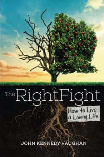 Right Fight: How to Live a Loving Life