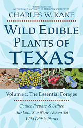 Wild Edible Plants of Texas: Volume 1: The Essential Forages