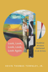 Look Look Look Look Look Again: Buddhist Wisdom Reflected in 26 Artists