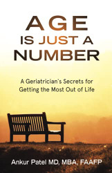 Age Is Just a Number: A Geriatrician's Secrets for Getting the Most Out of Life