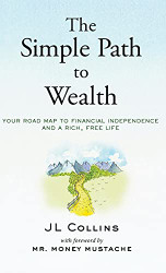 Simple Path to Wealth: Your road map to financial independence and a rich