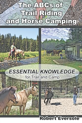 ABCs of Trail Riding and Horse Camping: Essential Knowledge for Trail and Camp