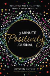 3 Minute Positivity Journal: Boost Your Mood. Train Your Mind. Change Your Life.