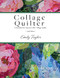Collage Quilter: Essentials for Success with Collage Quilts