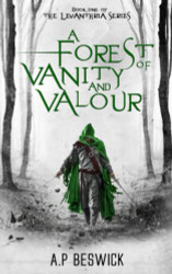 Forest Of Vanity And Valour (The Levanthria Series)