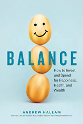 Balance: How to Invest and Spend for Happiness Health and Wealth