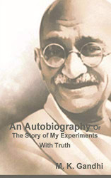 Autobiography Or The Story of My Experiments With Truth